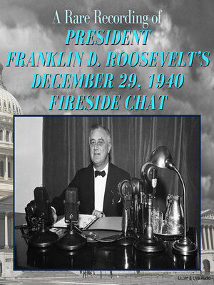 cover image of A Rare Recording of President Franklin D. Roosevelt's December 29, 1940 Fireside Chat